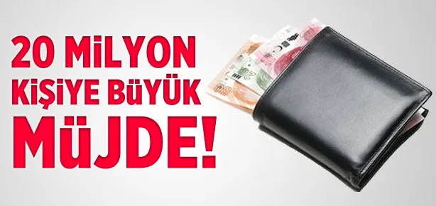20 milyon kişiye büyük müjde!