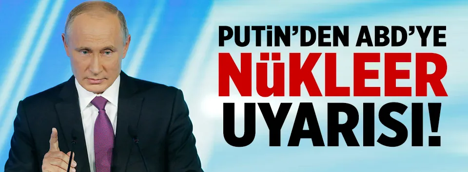 Putin’den ABD’ye nükleer antlaşma uyarısı