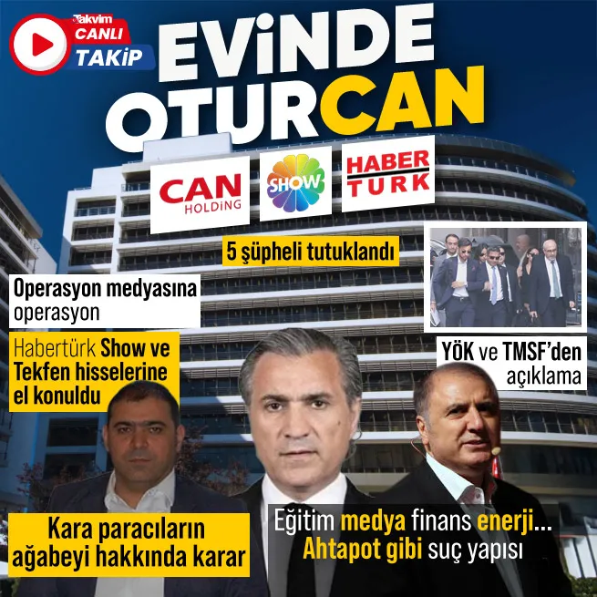 Can Holdinge kara para operasyonu! Habertürk, Show TV, 121 şirkete ve Tekfen Holdingdeki hisselerine el konuldu | 5 şüpheliye tutuklama Tekdağa ev hapsi