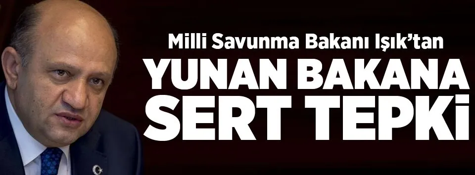 Fikri Işık'tan Yunan bakana sert cevap