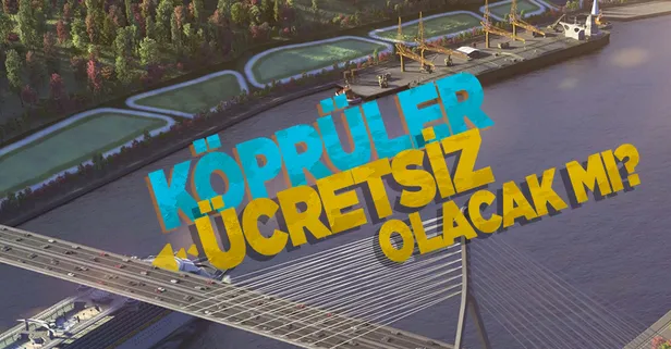Karayolları Genel Müdürü açıkladı: Kanal İstanbul'daki köprüler ücretsiz olacak