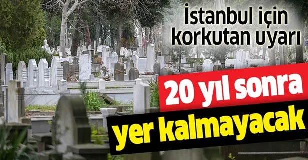 İstanbul’da 20 yıl sonra mezar yeri kalmayacak