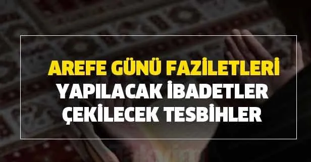 Arefe Arife Gunu Faziletleri Yapilacak Ibadetler Cekilecek Tesbihler Nelerdir Takvim