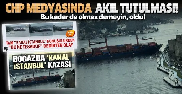CHP yandaşı medyada akıl tutulması: Gemi Boğaz’da bilerek karaya oturdu