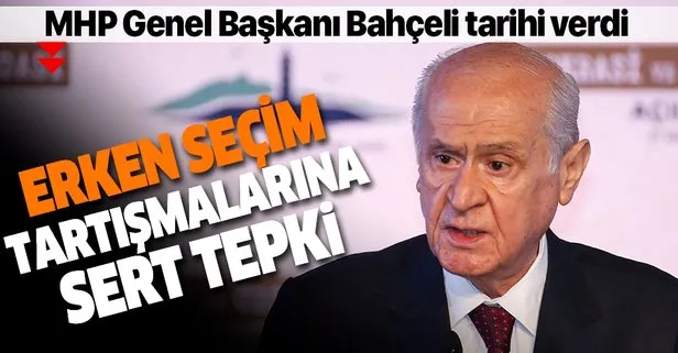 Son dakika: MHP Genel Başkanı Bahçeli’den erken seçim tartışmalarına sert tepki