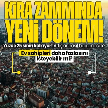 Yüzde 25 sınırı kalkıyor! Kira zammında yeni dönem! Artışlar nasıl belirlenecek? | İşte İstanbul’da kirası en yüksek ve en düşük olan ilçeler