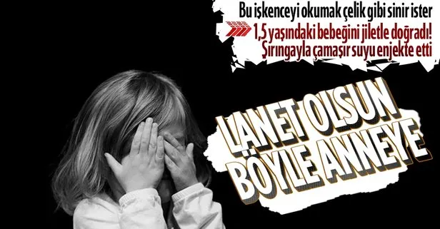 Anneden 1,5 yaşındaki bebeğine iğrenç işkence