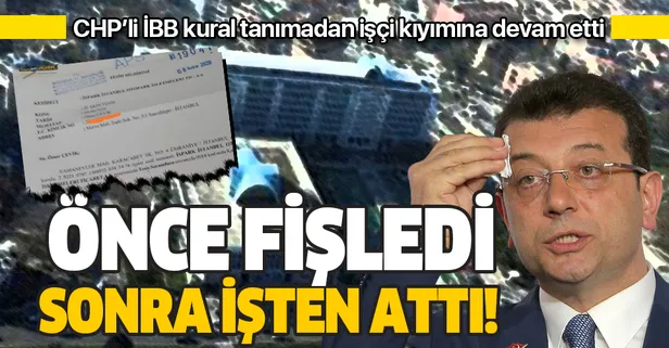 CHP’den işçi kıyımına tam gaz devam! İBB’de fişlenen çalışanlar böyle işten atıldı