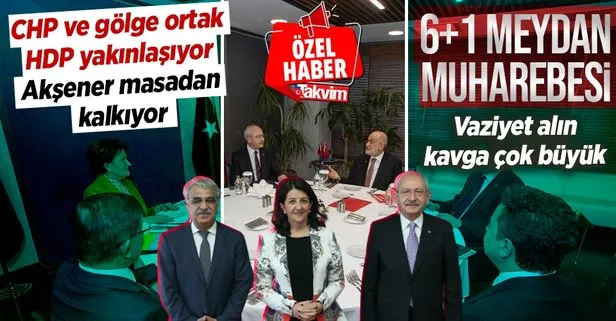 6+1’lik masada kılıçlar çekildi! Gölge ortak HDP, CHP’ye yanlıyor Meral Akşener masadan kalkıyor: Kavga çok büyük