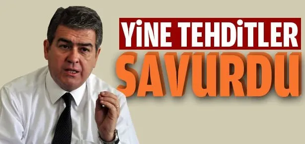 Yine tehditler savurdu