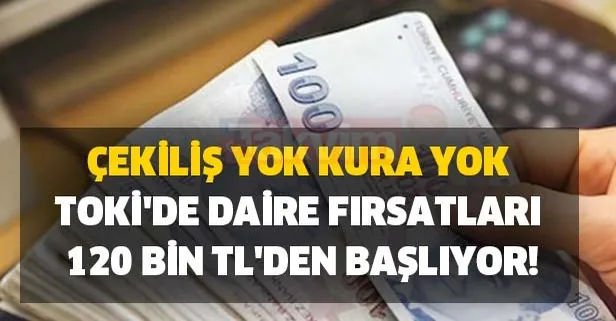 TOKİ ev sahibi olmak isteyenlere açık satış duyuruları yaptı! TOKİ'de daire fırsatları 120 bin TL'den başlıyor!