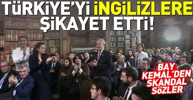 Kemal Kılıçdaroğlu’ndan İngiltere’de skandal sözler