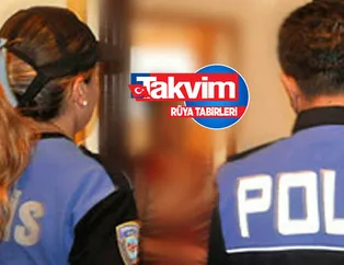 Rüyada polis görmek ne anlama gelir? Rüyada polis baskını görmek neye işarettir? Rüyada polis ile konuşmak nasıl yorumlanır?
