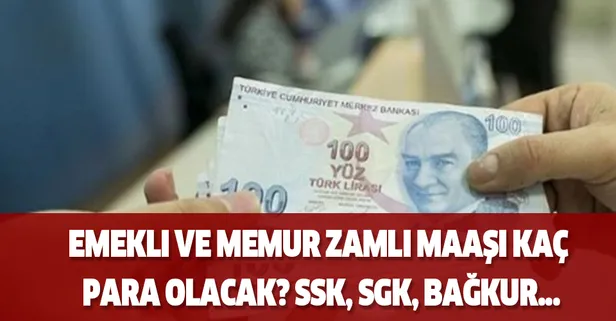 Emekli ve memur zamlı maaşı kaç para olacak? SSK, SGK, Bağkur...