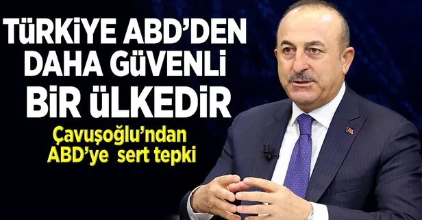Çavuşoğlu: ’Türkiye ABD’den daha güvenlidir’