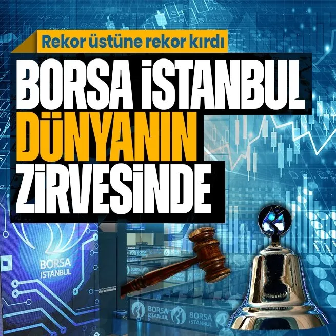 Borsa İstanbul dünyanın zirvesinde! Rekor üstüne rekor kırdı: Son 1 ayda yüzde 16.9, yıl başından bu yana ise yüzde 21 getiri!