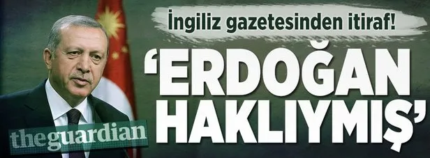 Guardian: Erdoğan haklıymış
