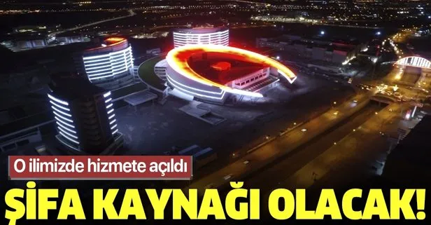 Doğunun şifa merkezi olacak Erzurum Şehir Hastanesi hizmete açıldı