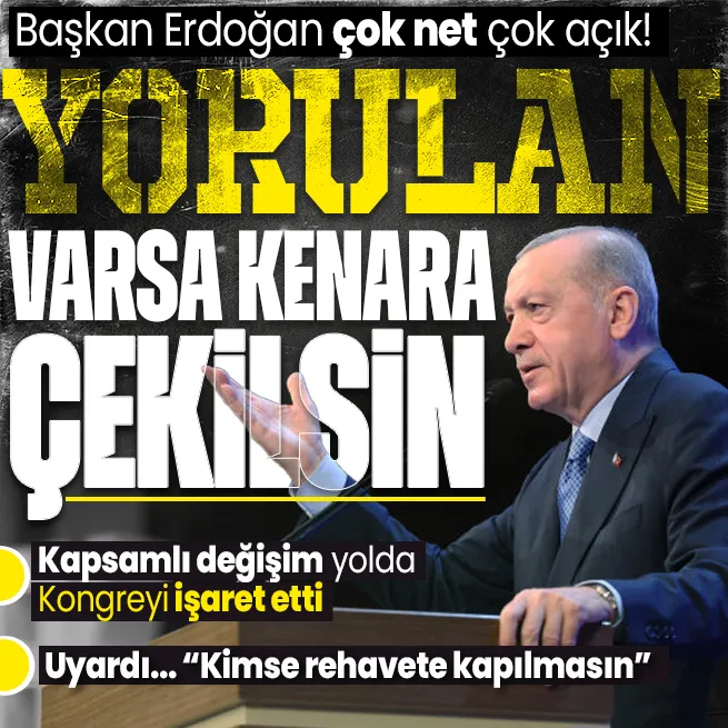 Başkan Erdoğandan kapsamlı değişim mesajı! Yorulan kenara çekilsin deyip uyardı: Rehavete kapılanın gözünün yaşına bakılmayacak