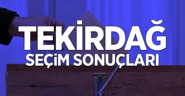 31 Mart Tekirdağ yerel seçim sonuçları