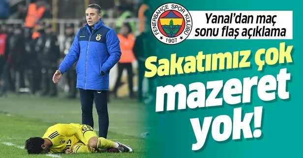 Ersun Yanal: Sakatımız çok mazeret yok