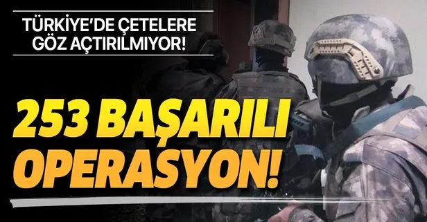 Türkiye'de çetelere göz açtırılmıyor! 253 başarılı operasyon