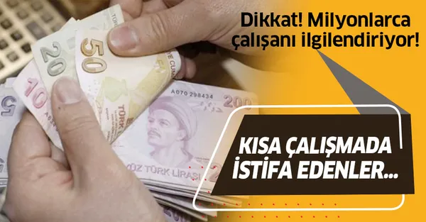 Dikkat! Milyonlarca çalışanı ilgilendiriyor! Kısa çalışma ödeneğinde istifa edenler...-1