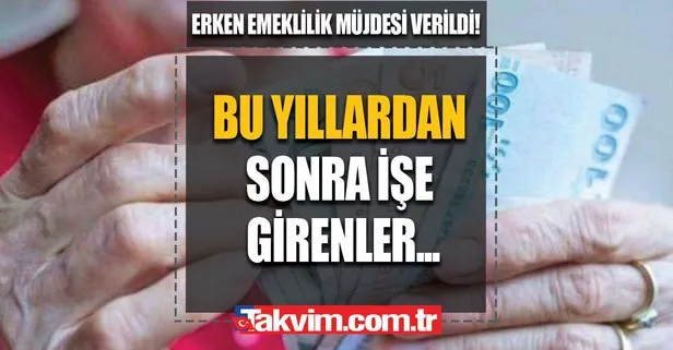 Erken emeklilik müjdesi verildi! Vatandaş bayram etti: 1999 ve 2002 yılından sonra işe girenler!