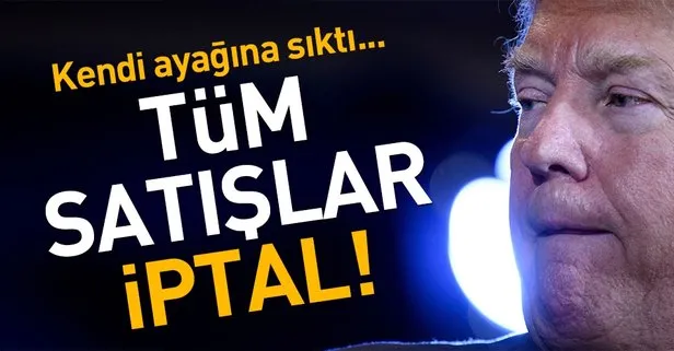 Trump kendi ayağına sıktı! Satışları iptal edildi