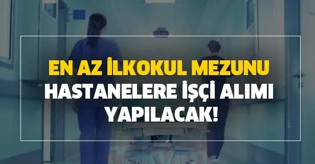 En az ilkokul mezunu İŞKUR hastanelere işçi alımı başvuruları devam ediyor!