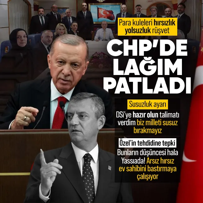 Başkan Erdoğandan CHPye susuzluk ayarı Özgür Özele yolsuzluk tepkisi: Lağım patladı
