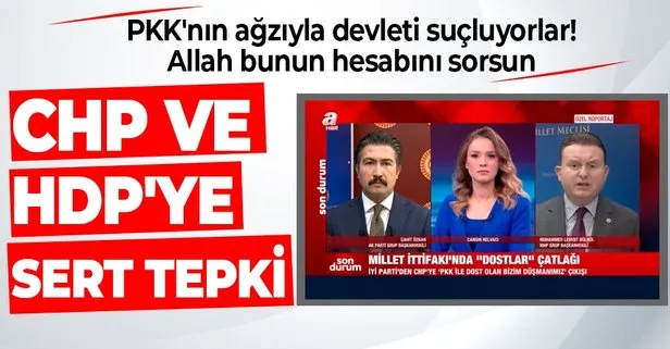 CHP ve HDP terör örgütü PKK’nın ağzıyla devleti suçluyor, Allah bunun hesabını sorsun