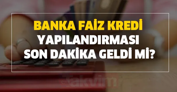 Kredi nasıl yapılandırılır? Banka faiz kredi yapılandırması son dakika geldi? Ticaret Bakanı Pekcan açıkladı!