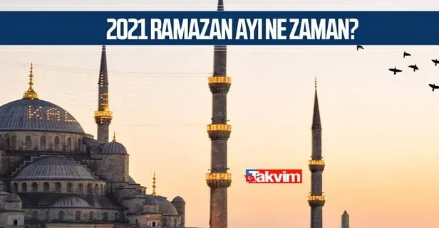 Ramazan orucu ne zaman 2021? Ramazan ayı ne zaman başlayacak? Diyanet takvimi...