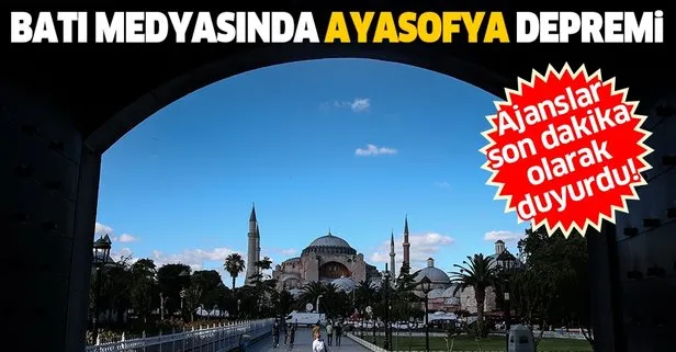 Batı medyasında Ayasofya depremi: Erdoğan istediğini yaptı