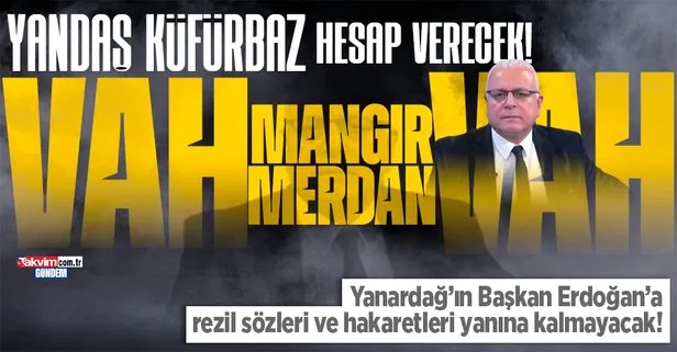 Başkan Erdoğan’a hakaret eden fondaş Gazeteci Merdan Yanardağ’a 8 yıl 2 aya kadar hapis talebi!