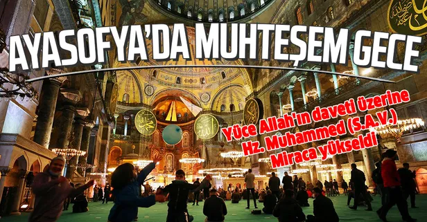 Yüce Allah'ın daveti üzerine Miraç'a çıkan Hz Muhammed (S.A.V.) için Ayasofya Camii'nde muhteşem gece
