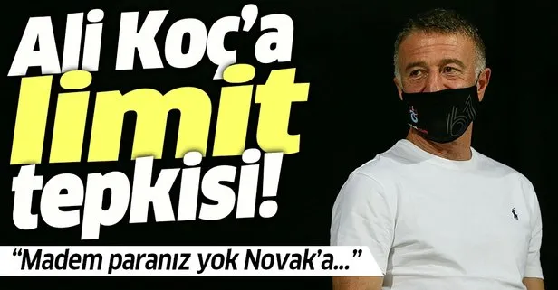 Ahmet Ağaoğlu’ndan Ali Koç’a limit tepkisi! Madem paran yok Novak’a...
