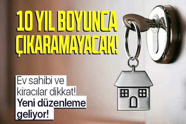 ev sahibi ve kiracilar dikkat yeni duzenleme geliyor ev sahibi duzenli odeme yapan kiracisini tam 10 yil boyunca cikaramayacak takvim