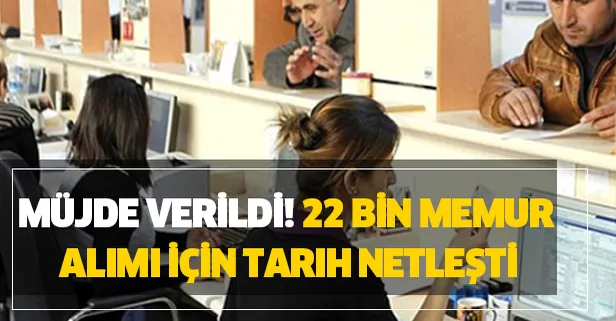 Müjde verildi 22 bin memur alımı için tarih netleşti! İşte kadrolar...