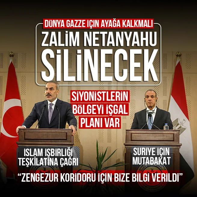 Dışişleri Bakanı Fidan Mısırda açıkladı: Netanyahu tarihten silinecek | İşgal planı uyarısı | Zengezur mesajı