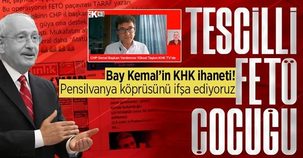 CHP’nin KHK ihaneti! Kılıçdaroğlu önce ’işe iade’ sözü verdi sonra yardımcısı Yüksel Taşkın’ı FETÖ’cülerin yayınına gönderdi