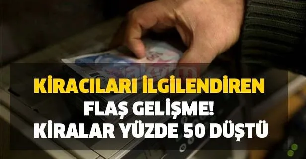 Kiracıları ilgilendiren flaş gelişme! Kiralar yüzde 50 düştü