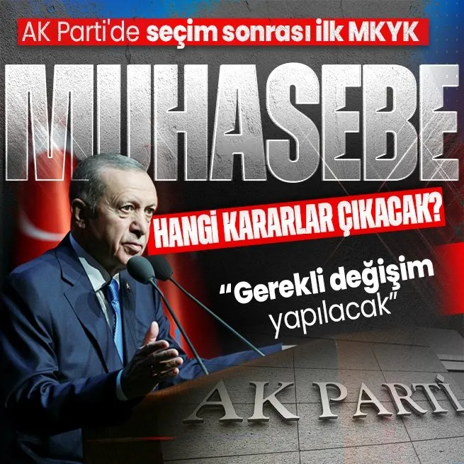 AK Parti’de seçim sonrası ilk MKYK! Hangi kararlar çıkacak? Başkan Erdoğan’dan ’muhasebe’ ve ’değişim’ sinyali