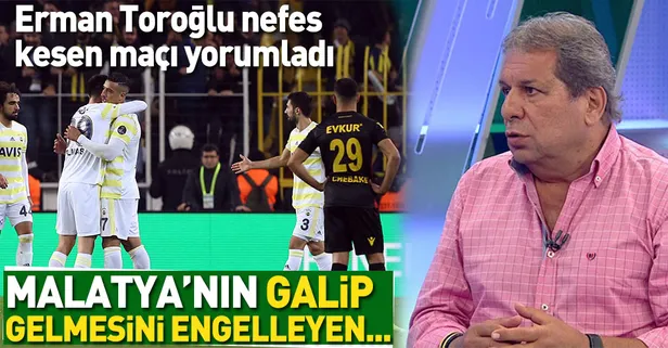 Erman Toroğlu'ndan flaş yorum: Malatya'nın galip gelmesini engelleyen...