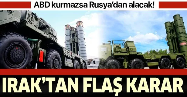 Irak'tan flaş karar: ABD kurmazsa Rusya'dan alacak!