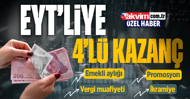 EYT’liye 4’lü kazanç! Emekli aylığı, promosyon, ikramiye, vergi muafiyeti...