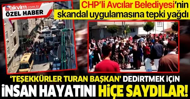 CHP’li Avcılar Belediyesi “Teşekkürler Turan Başkan dedirtmek için insanların hayatını hiçe saydı!