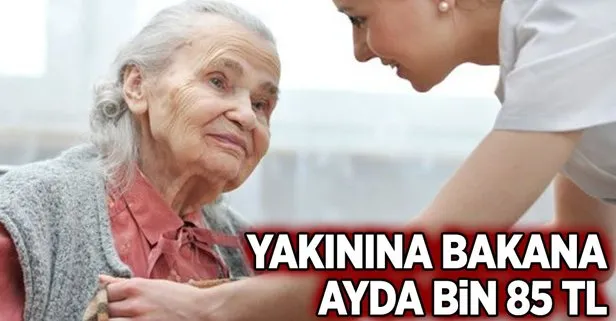 Yakınına bakana ayda bin 85 TL