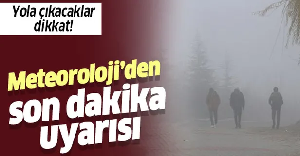 Meteoroloji'den son dakika sis ve pus uyarısı! 20 Kasım bugün hava durumu nasıl olacak?